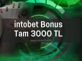 intobet Bonus Tam 3000 TL